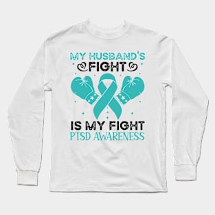 My Husbands Fight Is My Fight PTSD Awareness Long Sleeve T-Shirt